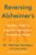 Reversing Alzheimer’s: The New Toolkit to Improve Cognition and Protect Brain Health Hardcover – June 11, 2024 9780063339088