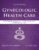 Gynecologic Health Care: With an Introduction to Prenatal and Postpartum Care: With an Introduction to Prenatal and Postpartum Care 4th Edition 9781284182347