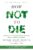 How Not to Die: Discover the Foods Scientifically Proven to Prevent and Reverse Disease Hardcover – December 8, 2015 9781250066114